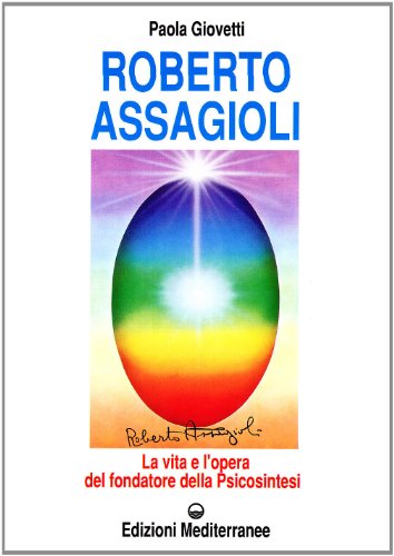 9788827210789: Roberto Assagioli. La vita e l'opera del fondatore della psicosintesi (Esoterismo, medianit, parapsicologia)