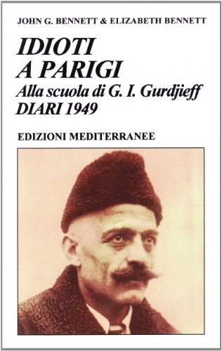 Beispielbild fr Idioti a Parigi. Alla scuola di G.I.Gurdjieff,diari 1949. zum Verkauf von FIRENZELIBRI SRL