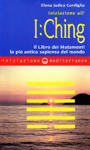 Beispielbild fr Iniziazione all'I Ching. Il libro dei mutamenti. La pi antica sapienza del mondo zum Verkauf von medimops