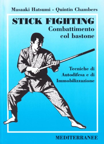 9788827212677: Stick fighting. Combattimento col bastone. Tecniche di autodifesa e di immobilizzazione