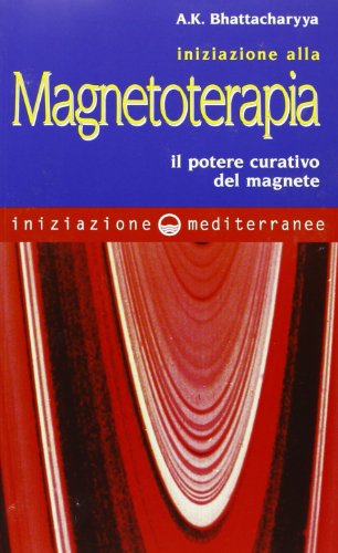 9788827212738: Iniziazione alla magnetoterapia. Il potere curativo del magnete