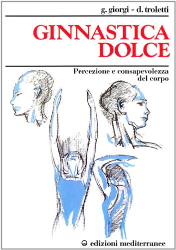 9788827212912: Ginnastica dolce. Percezione e consapevolezza del corpo (Medicina e salute)