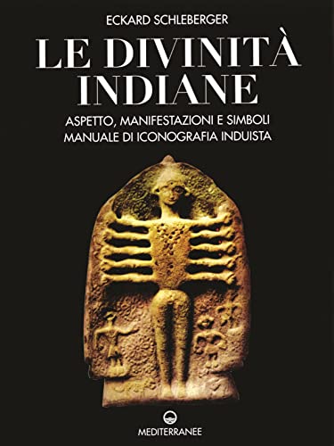 Imagen de archivo de Le divinit indiane. Aspetto, manifestazioni e simboli. Manuale di iconografia induista a la venta por medimops