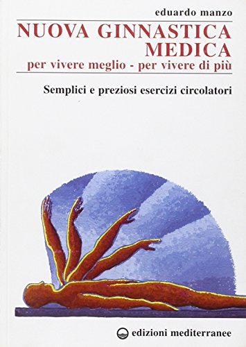 9788827213216: Nuova ginnastica medica. Per vivere meglio. Per vivere di pi. Semplici e preziosi esercizi circolatori (Medicina e salute)