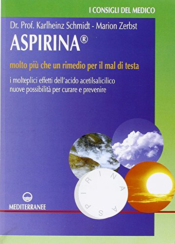 9788827213261: Aspirina. Molto pi che un rimedio per il mal di testa. I molteplici effetti dell'acido acetilsalicilico. Nuove possibilit per curare e prevenire (Consigli del medico)