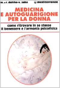 9788827213452: Medicina e autoguarigione per la donna. Ritrovare in se stesse benessere e armonia psicofisica (L' altra medicina)