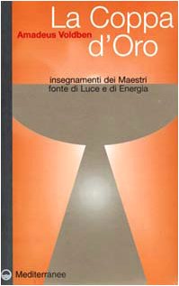 9788827213605: La coppa d'oro. Insegnamenti dei maestri, fonte di luce e di energia (Esoterismo, medianit, parapsicologia)