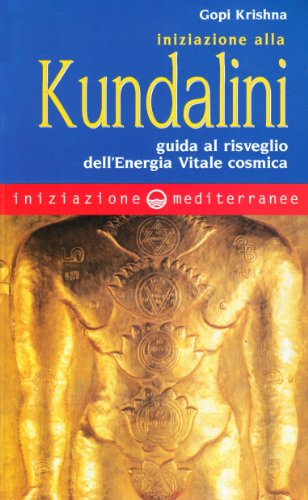 Iniziazione alla kundalini. Guida al risveglio dell'energia vitale cosmica (9788827213681) by Unknown Author