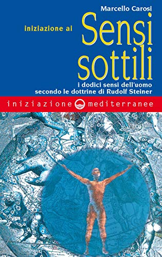 Stock image for Iniziazione ai sensi sottili. I dodici sensi dell'uomo secondo le dottrine di Rudolf Steiner for sale by medimops