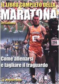 9788827214626: Il libro completo della maratona. Come allenarsi e tagliare il traguardo