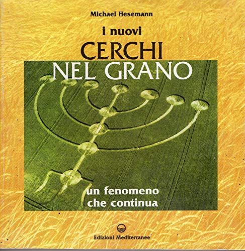 I nuovi cerchi nel grano. Un fenomeno che continua (9788827214749) by [???]