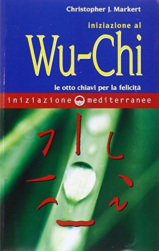 9788827214909: Iniziazione al Wu-Chi. Otto chiavi per la felicit