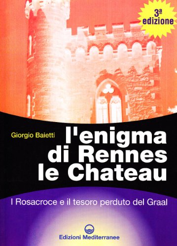 Imagen de archivo de L'enigma di Rennes Le Chateau. I Rosacroce, il Graal e la porta del destino Baietti, Giorgio a la venta por leonardo giulioni