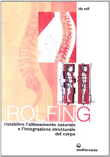 9788827215272: Rolfing. Il metodo per ristabilire l'allineamento naturale e l'integrazione strutturale del corpo umano per ottenere vitalit e benessere (L' altra medicina)
