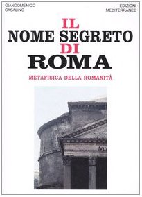 9788827215371: Il nome segreto di Roma. Metafisica della romanit (Orizzonti dello spirito)