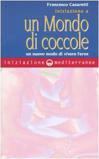 Beispielbild fr Iniziazione a un mondo di coccole. Un nuovo modo di vivere l'eros zum Verkauf von medimops