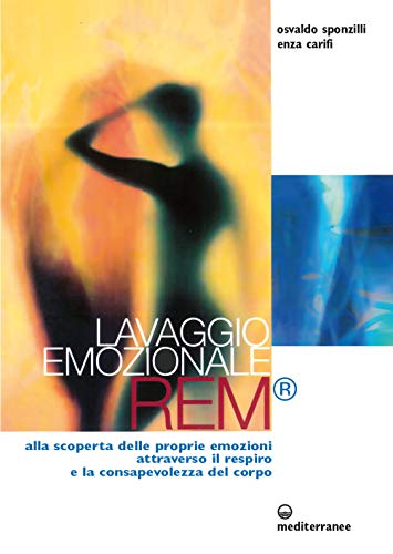 Stock image for Lavaggio emozionale REM. Alla scoperta delle proprie emozioni attraverso il respiro e la consapevolezza del corpo for sale by Half Price Books Inc.