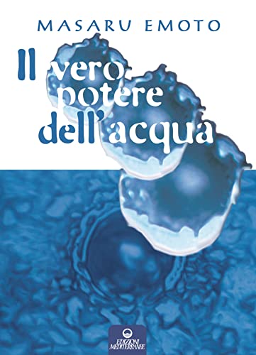 Il vero potere dell'acqua (9788827217382) by Emoto, Masaru.