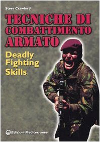 9788827217405: Tecniche di combattimento armato. Deadly fighting skills (Arti marziali)