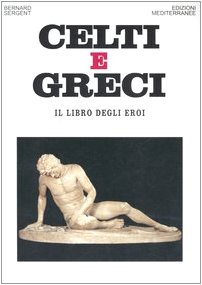 Imagen de archivo de Celti e greci. Il libro degli eroi. a la venta por FIRENZELIBRI SRL