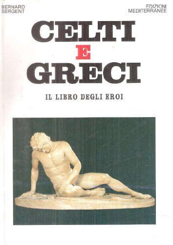 Stock image for Celti e greci. Il libro degli eroi. for sale by FIRENZELIBRI SRL