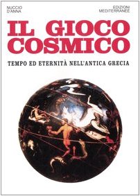 Stock image for Il gioco cosmico. Tempo ed eternit nell'antica Grecia for sale by libreriauniversitaria.it