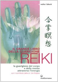 Il grande libro della guarigione reiki. La guarigione del corpo e della mente attraverso l'energia (9788827218679) by LÃ¼beck, Walter.