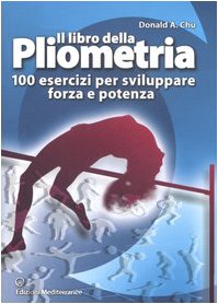 9788827218693: Il libro della pliometria. 100 esercizi per sviluppare forza e potenza. Ediz. illustrata (Sport)