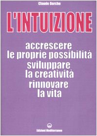 9788827218884: L'intuizione. Accrescere le proprie possibilit, sviluppare la creativit, rinnovare la vita (Poteri della mente)