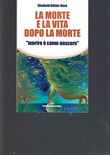 9788827218952: La morte e la vita dopo la morte morire  come nascere (Un libro per sempre)