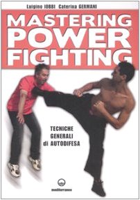 Imagen de archivo de Mastering power fighting. Tecniche generali di autodifesa a la venta por libreriauniversitaria.it