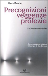 Precognizioni, veggenze, profezie. Con un saggio sul miracolo del sangue di san Gennaro (9788827219867) by Hans Bender