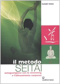 Beispielbild fr Il metodo Seitai. Autoguarigione con lo stretching e l'allenamento corporeo zum Verkauf von Revaluation Books