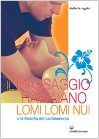 9788827220535: Il massaggio hawaiano lomi lomi nui e la filosofia del cambiamento (L' altra medicina)