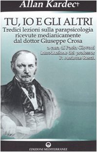 Beispielbild fr Tu, io e gli altri. Tredici lezioni sulla parapsicologia ricevute medianicamente dal dottor Giuseppe Crosa zum Verkauf von medimops