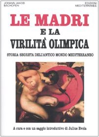 9788827220795: Le madri e la virilit olimpica. Storia segreta dell'antico mondo mediterraneo (Orizzonti dello spirito)