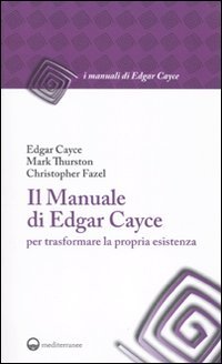 9788827220894: Il manuale di Edgar Cayce per trasformare la propria esistenza (I manuali di Edgar Cayce)