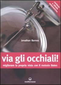 Via gli occhiali! Migliorare la propria vista con il metodo Bates (9788827220948) by Jonathan. Barnes