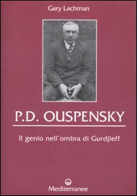 P. D. Ouspensky. Il genio nell'ombra di Gurdjieff (9788827221020) by Gary Lachman