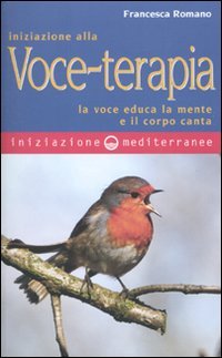 9788827221181: Iniziazione alla voce-terapia. La voce educa la mente e il corpo canta