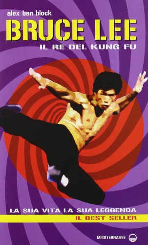 9788827221273: Bruce Lee il re del kung fu. La sua vita, la sua leggenda (Arti marziali)