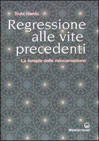 9788827221334: Regressione alle vite precedenti. La terapia della reincarnazione (Esoterismo, medianit, parapsicologia)