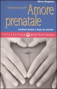 9788827221518: Iniziazione all'amore prenatale. Genitori prima e dopo la nascita