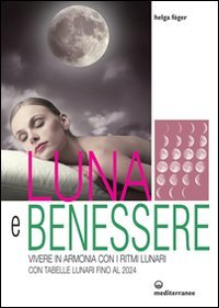 Stock image for Luna e benessere. Vivere in armonia con i ritmi lunari. Con tabelle lunari fino al 2024 for sale by medimops