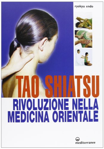 Imagen de archivo de Tao shiatsu. Rivoluzione nella medicina orientale a la venta por libreriauniversitaria.it