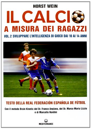 9788827222393: Il calcio a misura dei ragazzi. Testo della Real Federacion Espaola de futbol. Sviluppare l'intelligenza di gioco dai 10 ai 14 anni (Vol. 2) (Sport)