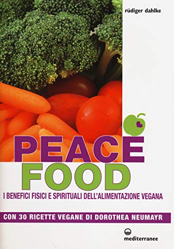 Stock image for Peace food. I benefici fisici e spirituali dell'alimentazione vegana. Con 30 ricette di Dorothea Neumayr for sale by medimops