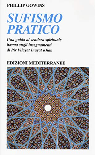 9788827223505: Sufismo pratico. Una guida al sentiero spirituale, basata sugli insegnamenti di Pir Vilayant Inayat Khan (Yoga, zen, meditazione)