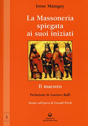 Beispielbild fr La massoneria spiegata ai suoi iniziati vol. 3 - Il maestro. Basato sull'opera di Oswald Wirth zum Verkauf von libreriauniversitaria.it