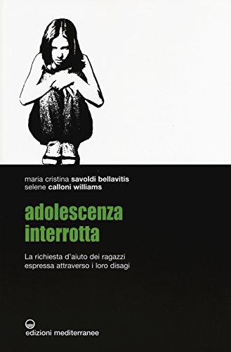 9788827225769: Adolescenza interrotta. La richiesta d'aiuto dei ragazzi espressa attraverso i loro disagi